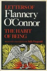 The Habit of Being: Letters of Flannery O'Connor selected and edited by Sally Fitzgerald